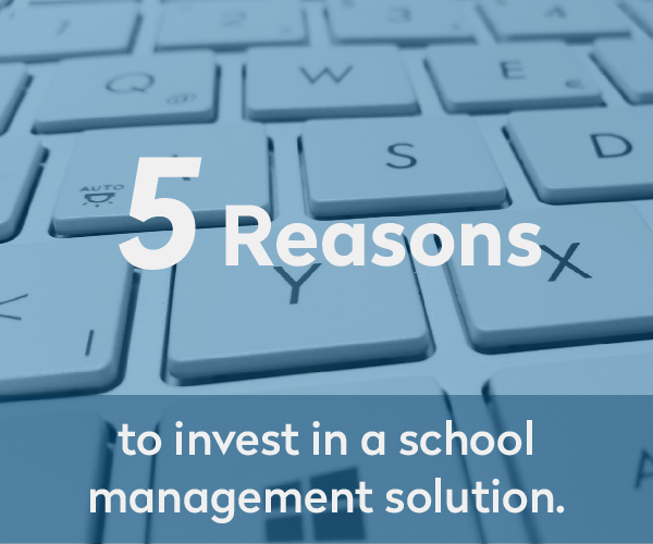 5 Reasons to Invest in a School management solution.