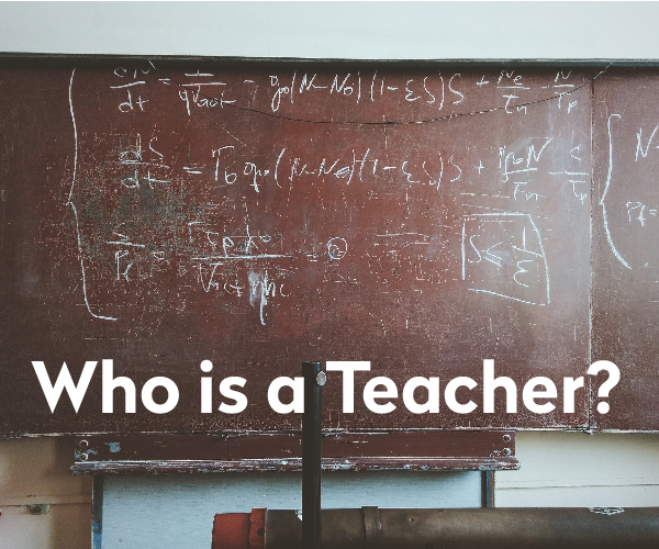 Who is a Teacher?