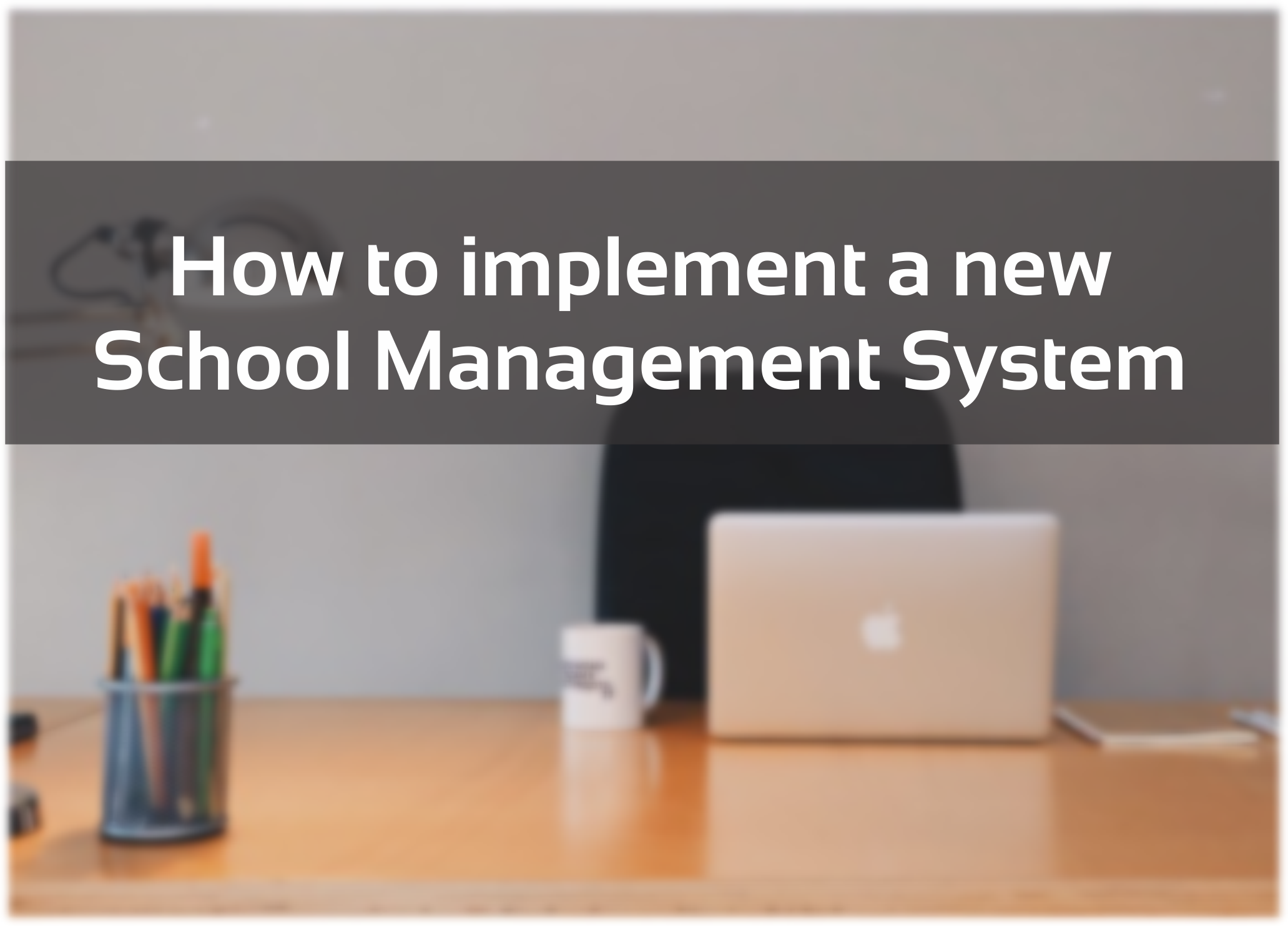 Implementing a new School Management System