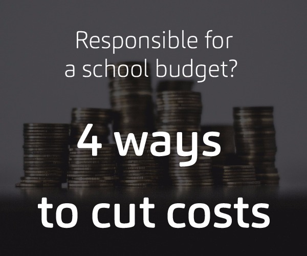 Responsible for a School Budget? Here are 4 Clever Ways to Cut Costs