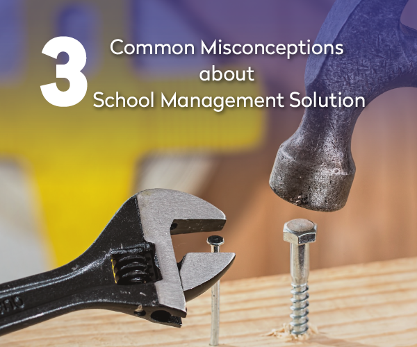 3 Common Misconceptions about School Management Solutions